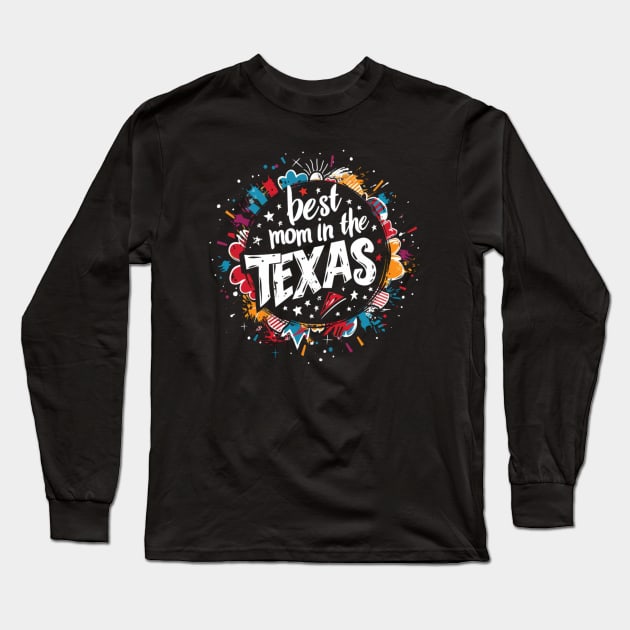 Best Mom in the TEXAS, mothers day gift ideas, love my mom Long Sleeve T-Shirt by Pattyld